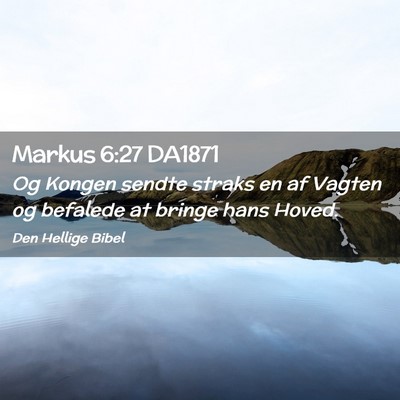 Picture 02 - Markus 6:27 DA1871 - Og Kongen sendte straks en af Vagten og befalede - Bible Verse Picture
