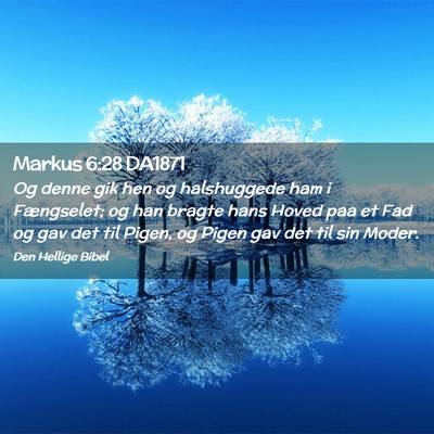 Picture 02 - Markus 6:28 DA1871 - Og denne gik hen og halshuggede ham i Fængselet; - Bible Verse Picture