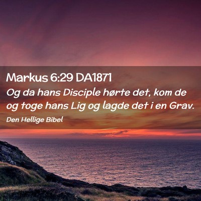 Picture 02 - Markus 6:29 DA1871 - Og da hans Disciple hørte det, kom de og toge - Bible Verse Picture