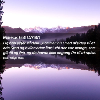 Picture 02 - Markus 6:31 DA1871 - Og han siger til dem: „Kommer nu I med afsides - Bible Verse Picture