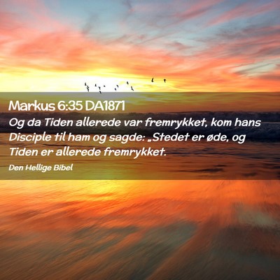 Picture 02 - Markus 6:35 DA1871 - Og da Tiden allerede var fremrykket, kom hans - Bible Verse Picture
