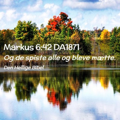 Picture 02 - Markus 6:42 DA1871 - Og de spiste alle og bleve - Bible Verse Picture