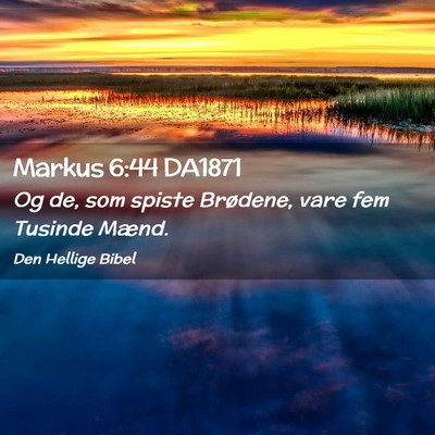 Picture 02 - Markus 6:44 DA1871 - Og de, som spiste Brødene, vare fem Tusinde - Bible Verse Picture
