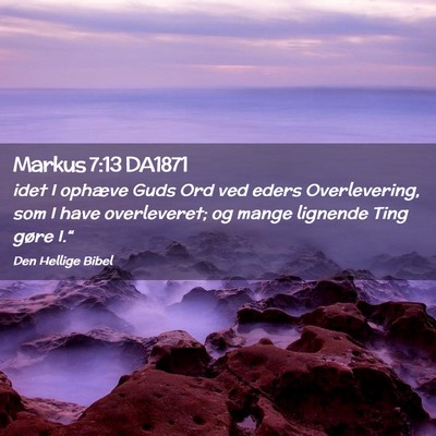 Picture 02 - Markus 7:13 DA1871 - idet I ophæve Guds Ord ved eders Overlevering, - Bible Verse Picture