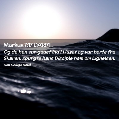 Picture 02 - Markus 7:17 DA1871 - Og da han var gaaet ind i Huset og var borte fra - Bible Verse Picture
