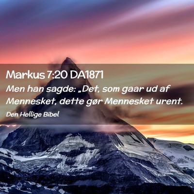 Picture 02 - Markus 7:20 DA1871 - Men han sagde: „Det, som gaar ud af Mennesket, - Bible Verse Picture