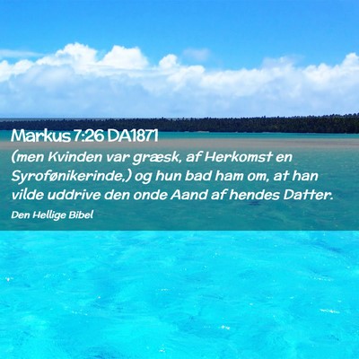 Picture 02 - Markus 7:26 DA1871 - (men Kvinden var græsk, af Herkomst en - Bible Verse Picture