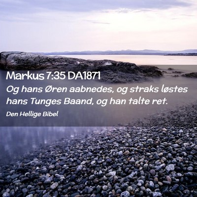 Picture 02 - Markus 7:35 DA1871 - Og hans Øren aabnedes, og straks løstes hans - Bible Verse Picture
