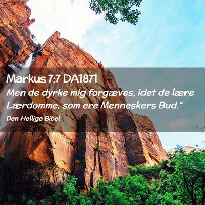 Picture 02 - Markus 7:7 DA1871 - Men de dyrke mig forgæves, idet de lære - Bible Verse Picture