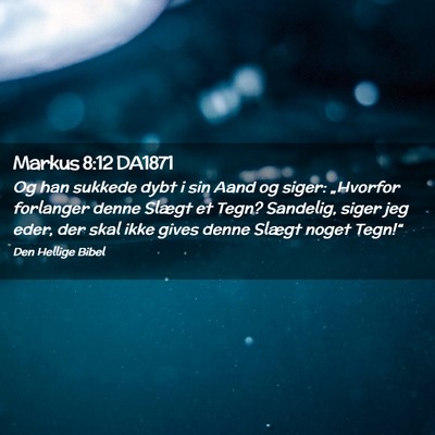 Picture 02 - Markus 8:12 DA1871 - Og han sukkede dybt i sin Aand og siger: - Bible Verse Picture