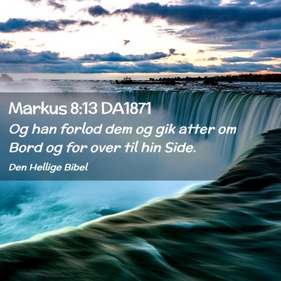 Picture 02 - Markus 8:13 DA1871 - Og han forlod dem og gik atter om Bord og for - Bible Verse Picture