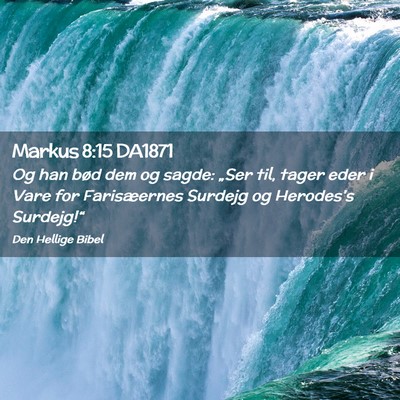 Picture 02 - Markus 8:15 DA1871 - Og han bød dem og sagde: „Ser til, tager eder - Bible Verse Picture