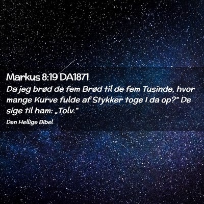 Picture 02 - Markus 8:19 DA1871 - Da jeg brød de fem Brød til de fem Tusinde, - Bible Verse Picture