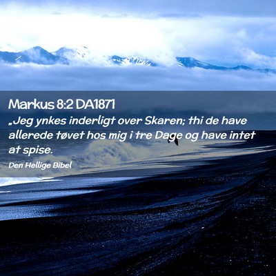 Picture 02 - Markus 8:2 DA1871 - „Jeg ynkes inderligt over Skaren; thi de have - Bible Verse Picture