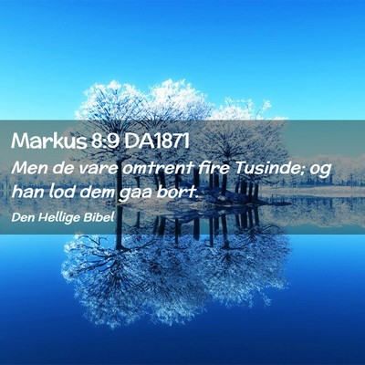 Picture 02 - Markus 8:9 DA1871 - Men de vare omtrent fire Tusinde; og han lod dem - Bible Verse Picture