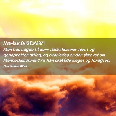 Picture 02 - Markus 9:12 DA1871 - Men han sagde til dem: „Elias kommer først og - Bible Verse Picture