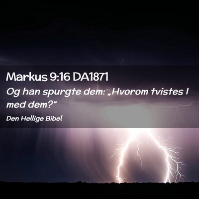 Picture 02 - Markus 9:16 DA1871 - Og han spurgte dem: „Hvorom tvistes I med - Bible Verse Picture