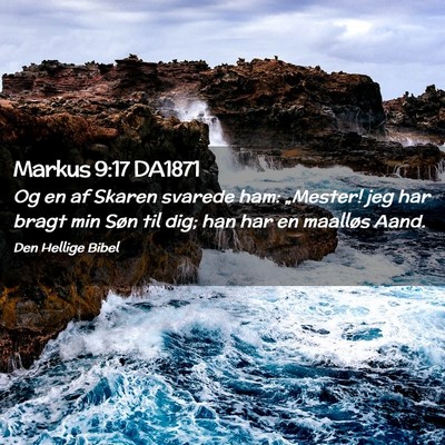 Picture 02 - Markus 9:17 DA1871 - Og en af Skaren svarede ham: „Mester! jeg har - Bible Verse Picture