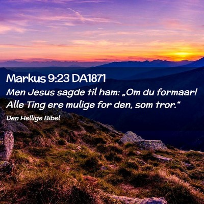 Picture 02 - Markus 9:23 DA1871 - Men Jesus sagde til ham: „Om du formaar! Alle - Bible Verse Picture