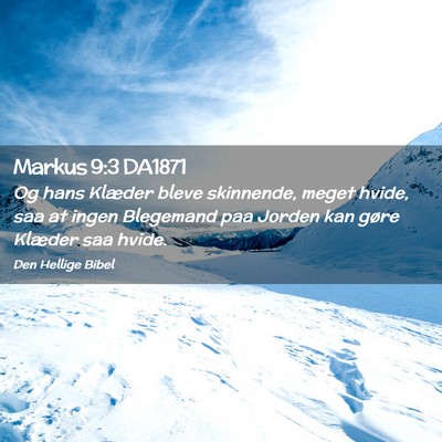 Picture 02 - Markus 9:3 DA1871 - Og hans Klæder bleve skinnende, meget hvide, saa - Bible Verse Picture