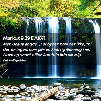 Picture 02 - Markus 9:39 DA1871 - Men Jesus sagde: „Forbyder ham det ikke; thi - Bible Verse Picture
