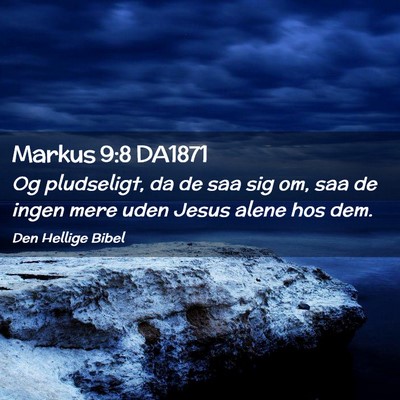 Picture 02 - Markus 9:8 DA1871 - Og pludseligt, da de saa sig om, saa de ingen - Bible Verse Picture