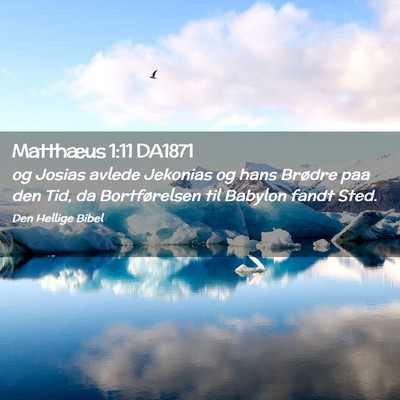 Picture 02 - Matthæus 1:11 DA1871 - og Josias avlede Jekonias og hans Brødre paa den - Bible Verse Picture