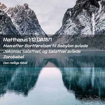 Picture 02 - Matthæus 1:12 DA1871 - Men efter Bortførelsen til Babylon avlede - Bible Verse Picture