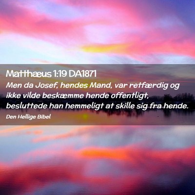Picture 02 - Matthæus 1:19 DA1871 - Men da Josef, hendes Mand, var retfærdig og ikke - Bible Verse Picture