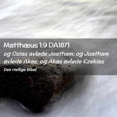 Picture 02 - Matthæus 1:9 DA1871 - og Ozias avlede Joatham; og Joatham avlede Akas; - Bible Verse Picture