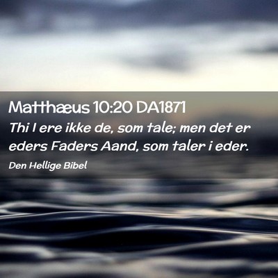 Picture 02 - Matthæus 10:20 DA1871 - Thi I ere ikke de, som tale; men det er eders - Bible Verse Picture