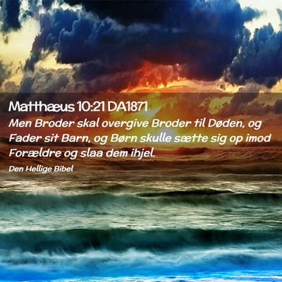 Picture 02 - Matthæus 10:21 DA1871 - Men Broder skal overgive Broder til Døden, og - Bible Verse Picture