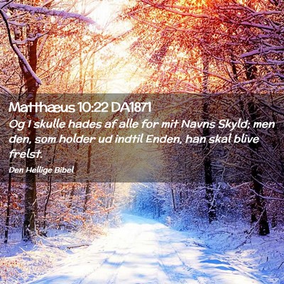 Picture 02 - Matthæus 10:22 DA1871 - Og I skulle hades af alle for mit Navns Skyld; - Bible Verse Picture