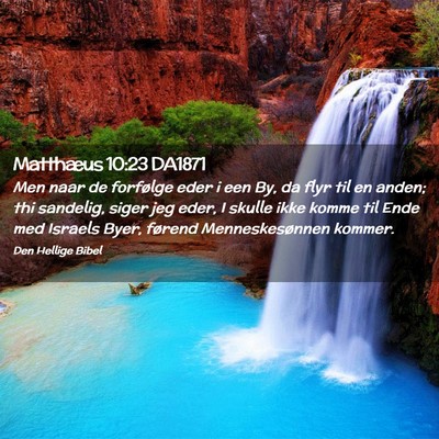 Picture 02 - Matthæus 10:23 DA1871 - Men naar de forfølge eder i een By, da flyr til - Bible Verse Picture