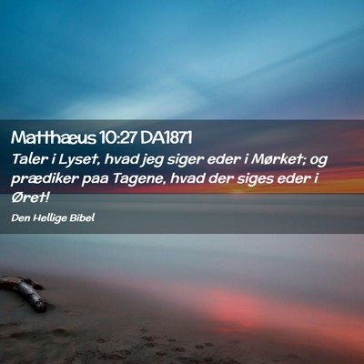 Picture 02 - Matthæus 10:27 DA1871 - Taler i Lyset, hvad jeg siger eder i Mørket; og - Bible Verse Picture