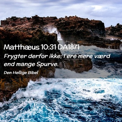Picture 02 - Matthæus 10:31 DA1871 - Frygter derfor ikke; I ere mere værd end mange - Bible Verse Picture