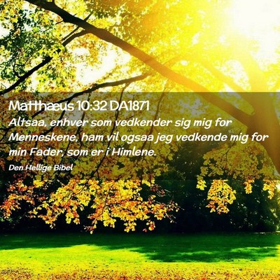 Picture 02 - Matthæus 10:32 DA1871 - Altsaa, enhver som vedkender sig mig for - Bible Verse Picture