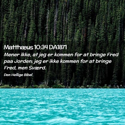 Picture 02 - Matthæus 10:34 DA1871 - Mener ikke, at jeg er kommen for at bringe Fred - Bible Verse Picture