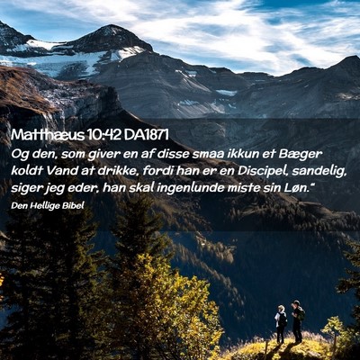Picture 02 - Matthæus 10:42 DA1871 - Og den, som giver en af disse smaa ikkun et - Bible Verse Picture