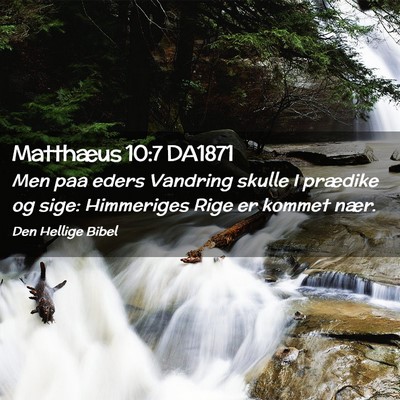 Picture 02 - Matthæus 10:7 DA1871 - Men paa eders Vandring skulle I prædike og sige: - Bible Verse Picture