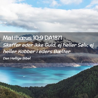 Picture 02 - Matthæus 10:9 DA1871 - Skaffer eder ikke Guld, ej heller Sølv, ej - Bible Verse Picture