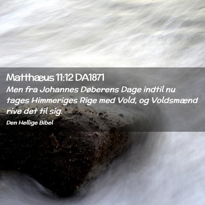 Picture 02 - Matthæus 11:12 DA1871 - Men fra Johannes Døberens Dage indtil nu tages - Bible Verse Picture