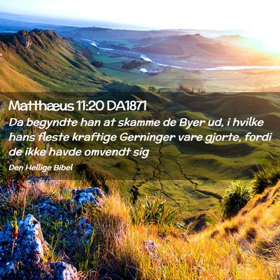 Picture 02 - Matthæus 11:20 DA1871 - Da begyndte han at skamme de Byer ud, i hvilke - Bible Verse Picture