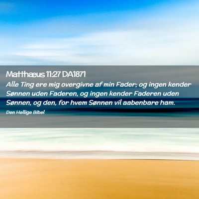 Picture 02 - Matthæus 11:27 DA1871 - Alle Ting ere mig overgivne af min Fader; og - Bible Verse Picture