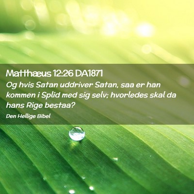 Picture 02 - Matthæus 12:26 DA1871 - Og hvis Satan uddriver Satan, saa er han kommen i - Bible Verse Picture