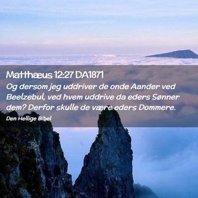 Picture 02 - Matthæus 12:27 DA1871 - Og dersom jeg uddriver de onde Aander ved - Bible Verse Picture
