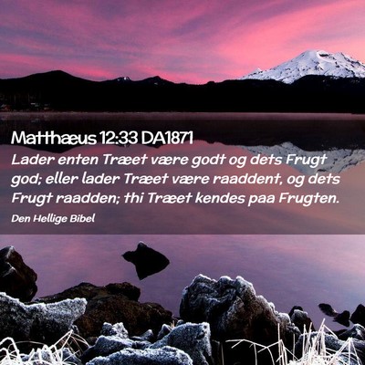 Picture 02 - Matthæus 12:33 DA1871 - Lader enten Træet være godt og dets Frugt god; - Bible Verse Picture