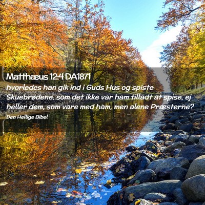 Picture 02 - Matthæus 12:4 DA1871 - hvorledes han gik ind i Guds Hus og spiste - Bible Verse Picture