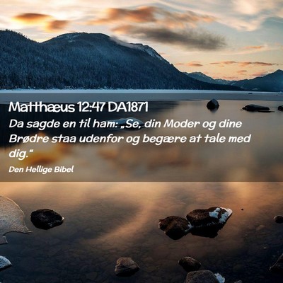 Picture 02 - Matthæus 12:47 DA1871 - Da sagde en til ham: „Se, din Moder og dine - Bible Verse Picture
