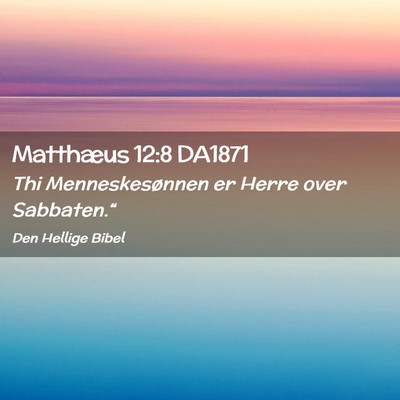 Picture 02 - Matthæus 12:8 DA1871 - Thi Menneskesønnen er Herre over - Bible Verse Picture